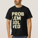 Search for problem solved tshirts Engineer