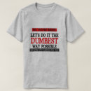 Search for dumbest tshirts Way