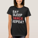 Search for eat sleep dance repeat tshirts Music