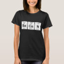Search for bacon periodic table tshirts Chemistry