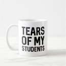 Search for tears of my students mugs School