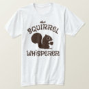Search for squirrel whisperer tshirts Animal lover