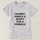Search for pringles tshirts Chubby
