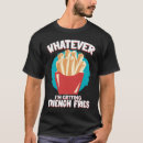 Search for french fries tshirts Getting