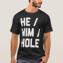 Search for he him hole tshirts Saying