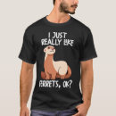 Search for ferret tshirts Animals