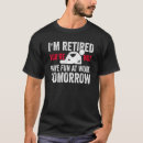 Search for im retired tshirts Tomorrow