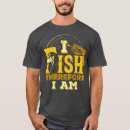 Search for i fish therefore i am tshirts Funny