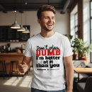 Search for dumb tshirts Humor