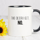 Search for the older i get mugs Funny