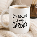 Search for eye rolling mugs Sarcastic