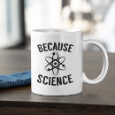 Search for because science mugs Funny