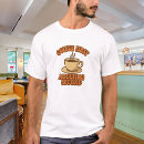 Search for coffee quotes tshirts For him