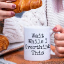 Search for the thinker mugs Overthinker