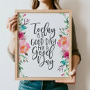 Search for today is a good day posters Floral