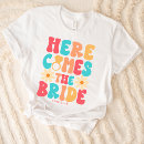 Search for here comes the bride tshirts Bride to be