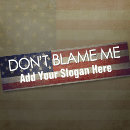 Search for dont blame me bumper stickers Anti biden