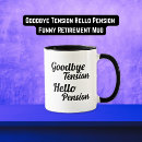 Search for goodbye tension hello pension mugs Retired