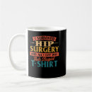 Search for hip surgery mugs Recovery