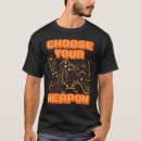 Search for choose your weapon tshirts Geek