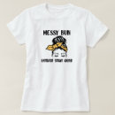 Search for messy bun tshirts Cute