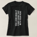 Recherche de vraiment drôle tshirts Plaisanter