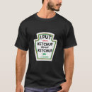 Search for tomato ketchup tshirts Put