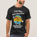 Search for funny badminton tshirts Shuttle