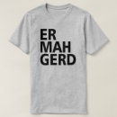 Search for ermahgerd tshirts Omg