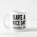 Search for have a nice day mugs Quote