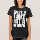 Search for save trees tshirts Beaver