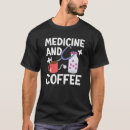 Search for medicine tshirts Coffee