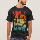 Search for fun gym tshirts Here
