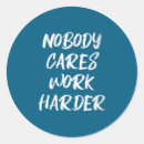 Search for nobody cares stickers Work harder
