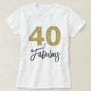 Search for 40 and fabulous tshirts Forty
