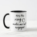 Search for make me look engaged mugs Does this ring
