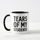 Search for tears of my students mugs Education