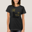 Search for living on the edge tshirts Life
