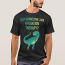 Search for radiation therapy tshirts Cancer
