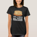Search for maple syrup tshirts Pancake