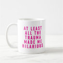 Search for trauma mugs Sarcastic