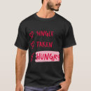 Search for single taken tshirts Relationship humour