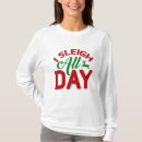 Search for sleigh all day tshirts Funny christmas
