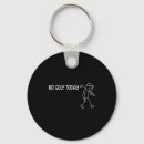 Search for not today keychains Funny