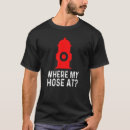 Search for fire hose tshirts Fireman