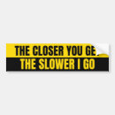 Search for distance bumper stickers Slower i go