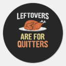 Search for thanksgiving leftover stickers Leftovers are for quitters