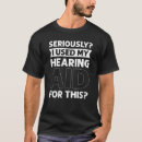 Search for seriously tshirts Hearing