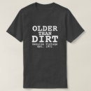 Search for older than dirt tshirts Design