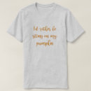 Search for pumpkin sayings tshirts Quotes